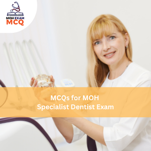 MCQs for MOH Specialist Dentist Exam